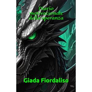 Fiordaliso, Giada Diario motivazionale della speranza Copertina con drago Fiordaliso, Giada Diario motivazionale della speranza Copertina con drago