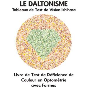 Ronald, Conroy LE DALTONISME Tableaux de Test de Vision Ishihara Livre de Test de Déficience de Couleur en Optométrie avec Formes: Diagrammes de Plaques pour ... Opticien Optométriste Ophtalmologue Ronald, Conroy LE DALTONISME Tableaux de Test de Vision Ishihara Livre de Test de Déficience de Couleur en Optométrie avec Formes: Diagrammes de Plaques pour ... Opticien Optométriste Ophtalmologue