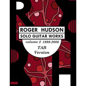 Hudson, Roger Roger Hudson Solo Guitar Works Volume 2 TAB VERSION Hudson, Roger Roger Hudson Solo Guitar Works Volume 2 TAB VERSION