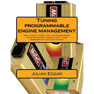 Edgar, Julian Tuning programmable engine management: How to select, install and tune programmable engine management, working from a home workshop and tuning on the road Edgar, Julian Tuning programmable engine management: How to select, install and tune programmable engine management, working from a home workshop and tuning on the road