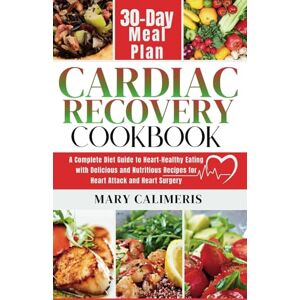 Calimeris, Mary CARDIAC RECOVERY COOKBOOK: A Complete Guide to Heart-Healthy Eating with Delicious and Nutritious Recipes for Heart Attack and Heart Surgery, Plus 30-Day Meal Plan Calimeris, Mary CARDIAC RECOVERY COOKBOOK: A Complete Guide to Heart-Healthy Eating with Delicious and Nutritious Recipes for Heart Attack and Heart Surgery, Plus 30-Day Meal Plan