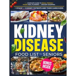 Clarke, Sarah J. Kidney Disease Food List for Seniors: A Kidney-Friendly Collection of Science-Backed, Delicious Recipes, Budget-Friendly Grocery Lists, and Renal Diet ... Vitaliy (Kidney Health for Seniors Series) Clarke, Sarah J. Kidney Disease Food List for Seniors: A Kidney-Friendly Collection of Science-Backed, Delicious Recipes, Budget-Friendly Grocery Lists, and Renal Diet ... Vitaliy (Kidney Health for Seniors Series)