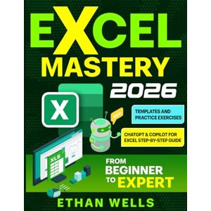 Wells, Ethan Microsoft Excel Mastery: From Beginners to Experts – The Complete Guide to Formulas, Functions, and Real-World Applications (Business Productivity Blueprint) Wells, Ethan Microsoft Excel Mastery: From Beginners to Experts – The Complete Guide to Formulas, Functions, and Real-World Applications (Business Productivity Blueprint)