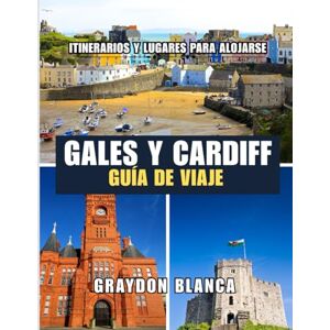 BLANCA, GRAYDON GALES Y CARDIFF GUÍA DE VIAJE 2025 BLANCA, GRAYDON GALES Y CARDIFF GUÍA DE VIAJE 2025