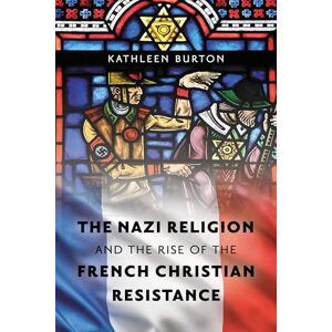 Rowman & Littlefield Publishers The Nazi Religion and the Rise of the French Christian Resistance Rowman & Littlefield Publishers The Nazi Religion and the Rise of the French Christian Resistance