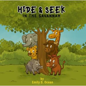 D. Ocean, Emily Hide & Seek in the Savannah – A Hilarious Jungle Quest for Kids Ages 4–8 Summer Adventure, Animal Friends & Big Surprises: A fun animal story full of friendship, adventure, and laughter for kids age D. Ocean, Emily Hide & Seek in the Savannah – A Hilarious Jungle Quest for Kids Ages 4–8 Summer Adventure, Animal Friends & Big Surprises: A fun animal story full of friendship, adventure, and laughter for kids age