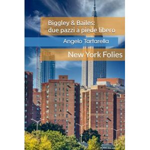 Tartarella, Angelo Biggley & Bailes: due pazzi a piede libero: Prima parte: New York Folies (La Corte dell'Unico Re) Tartarella, Angelo Biggley & Bailes: due pazzi a piede libero: Prima parte: New York Folies (La Corte dell'Unico Re)