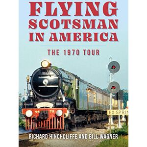 Hinchcliffe, Richard Flying Scotsman in America: The 1970 Tour Hinchcliffe, Richard Flying Scotsman in America: The 1970 Tour