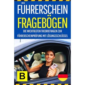 Wissensfit Führerschein Fragebögen Klasse B: Die wichtigsten Theoriefragen zur Führerscheinprüfung mit Lösungsschlüssel Wissensfit Führerschein Fragebögen Klasse B: Die wichtigsten Theoriefragen zur Führerscheinprüfung mit Lösungsschlüssel