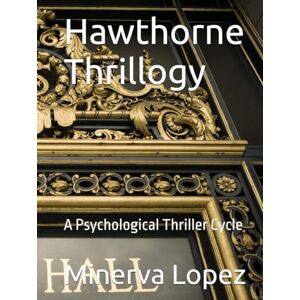 Lopez, Minerva Hawthorne Thrillogy: A Psychological Thriller Cycle Lopez, Minerva Hawthorne Thrillogy: A Psychological Thriller Cycle