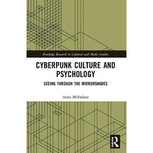 McFarlane, Anna Cyberpunk Culture and Psychology: Seeing through the Mirrorshades (Routledge Research in Cultural and Media Studies) McFarlane, Anna Cyberpunk Culture and Psychology: Seeing through the Mirrorshades (Routledge Research in Cultural and Media Studies)