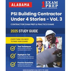 Prep, 1 Exam 2025 Alabama PSI Building Contractor Under Four Stories Vol 3: Contractor Exam Preparation & Practice Exams Prep, 1 Exam 2025 Alabama PSI Building Contractor Under Four Stories Vol 3: Contractor Exam Preparation & Practice Exams