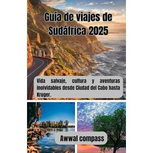 Compass, Awwal Guía de viajes de Sudáfrica 2025: Vida salvaje, cultura y aventuras inolvidables desde Ciudad del Cabo hasta Kruger. Compass, Awwal Guía de viajes de Sudáfrica 2025: Vida salvaje, cultura y aventuras inolvidables desde Ciudad del Cabo hasta Kruger.