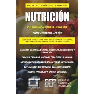 Domínguez Zambrana, Eduardo Nutrición culturismo fitness crossfit: Nutrición inteligente para transformar tu cuerpo, ganar musculo y rendir como un verdadero profesional Domínguez Zambrana, Eduardo Nutrición culturismo fitness crossfit: Nutrición inteligente para transformar tu cuerpo, ganar musculo y rendir como un verdadero profesional