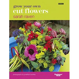 Raven, Sarah Grow Your Own Cut Flowers: a practical, step-by-step guide to growing the best flowers to pick and arrange at home Raven, Sarah Grow Your Own Cut Flowers: a practical, step-by-step guide to growing the best flowers to pick and arrange at home