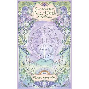 Garnsworthy, Phoebe Remember the Witch Within: magical studies of our past lives Garnsworthy, Phoebe Remember the Witch Within: magical studies of our past lives