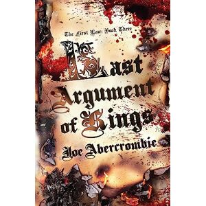 Abercrombie, Joe Last Argument Of Kings: Book Three (The First Law) Abercrombie, Joe Last Argument Of Kings: Book Three (The First Law)