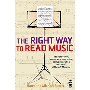 Baxter, Harry and Michael The Right Way to Read Music: Learn the basics of music notation and theory Baxter, Harry and Michael The Right Way to Read Music: Learn the basics of music notation and theory