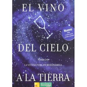 FERTILIDAD DE LA TIERRA El vino del Cielo a la Tierra : la viticultura en biodinámica FERTILIDAD DE LA TIERRA El vino del Cielo a la Tierra : la viticultura en biodinámica