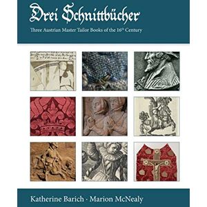 Barich, Katherine Drei Schnittbucher: Three Austrian Master Tailor Books of the 16th Century Barich, Katherine Drei Schnittbucher: Three Austrian Master Tailor Books of the 16th Century