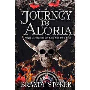 Stoker, Brandy Journey to Aloria: Magic is Freedom but Love Can Be a Trap (Echoes of Aloria) Stoker, Brandy Journey to Aloria: Magic is Freedom but Love Can Be a Trap (Echoes of Aloria)