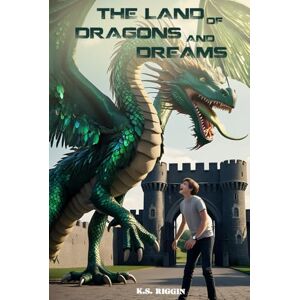 Riggin, K.S. The Land of Dragons and Dreams: A Young Adult Fantasy Novel Riggin, K.S. The Land of Dragons and Dreams: A Young Adult Fantasy Novel
