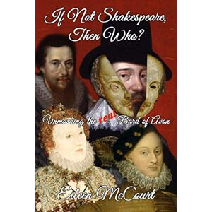 McCourt, Eileen If Not Shakespeare, Then Who?: Unmasking the real Bard of Avon! McCourt, Eileen If Not Shakespeare, Then Who?: Unmasking the real Bard of Avon!