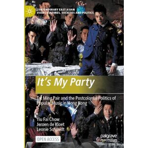 Chow, Yiu Fai It’s My Party: Tat Ming Pair and the Postcolonial Politics of Popular Music in Hong Kong (Contemporary East Asian Visual Cultures, Societies and Politics) Chow, Yiu Fai It’s My Party: Tat Ming Pair and the Postcolonial Politics of Popular Music in Hong Kong (Contemporary East Asian Visual Cultures, Societies and Politics)