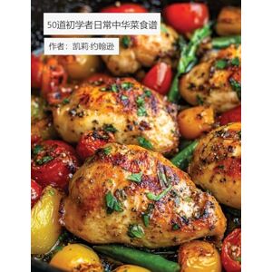 Johnson, Kelly 50道初学者日常中华菜食谱 Johnson, Kelly 50道初学者日常中华菜食谱