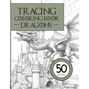 Ink, Sator Tracing Coloring Book Adult: Dragons & Legendary Beasts: A Stunning Adult Tracing Book with Majestic Dragon Scenes to Trace and Color — Perfect for Relaxation and Creativity Ink, Sator Tracing Coloring Book Adult: Dragons & Legendary Beasts: A Stunning Adult Tracing Book with Majestic Dragon Scenes to Trace and Color — Perfect for Relaxation and Creativity