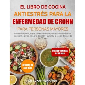 Reinhardt, Dr. Lukas EL LIBRO DE COCINA ANTIESTRÉS PARA LA ENFERMEDAD DE CROHN PARA PERSONAS MAYORES: Recetas completas, suaves y antiinflamatorias para reducir la ... y aumentar la energía después de los 60 años Reinhardt, Dr. Lukas EL LIBRO DE COCINA ANTIESTRÉS PARA LA ENFERMEDAD DE CROHN PARA PERSONAS MAYORES: Recetas completas, suaves y antiinflamatorias para reducir la ... y aumentar la energía después de los 60 años