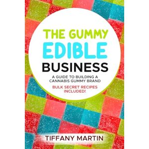 Martin, Tiffany The Gummy Edible Business: A guild to building a cannabis gummy brand Martin, Tiffany The Gummy Edible Business: A guild to building a cannabis gummy brand