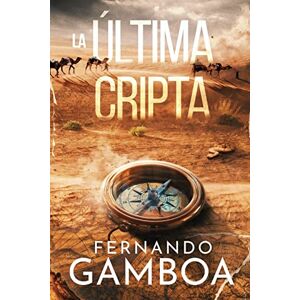 Gamboa, Fernando La Última Cripta: Descubre la verdad. Reescribe la historia. Gamboa, Fernando La Última Cripta: Descubre la verdad. Reescribe la historia.