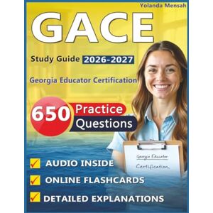 Mensah, Yolanda GACE Study Guide 2026-2027: 650 Updated Practice Questions with Expert Explanations and Rationales for Georgia Educator Certification Mensah, Yolanda GACE Study Guide 2026-2027: 650 Updated Practice Questions with Expert Explanations and Rationales for Georgia Educator Certification