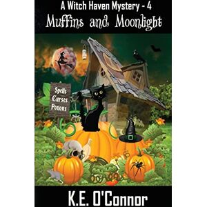 O'Connor, K.E. Muffins and Moonlight: 4 (Witch Haven Mystery a fun cozy witch paranormal mystery) O'Connor, K.E. Muffins and Moonlight: 4 (Witch Haven Mystery a fun cozy witch paranormal mystery)