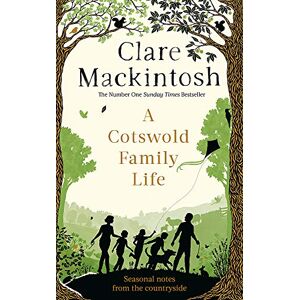 Mackintosh, Clare A Cotswold Family Life: heart-warming stories of the countryside from the bestselling author Mackintosh, Clare A Cotswold Family Life: heart-warming stories of the countryside from the bestselling author