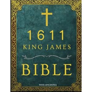Yohanne, Albert 1611 King James Bible with Apocrypha: Modernized Language While Preserving the Original Meaning Yohanne, Albert 1611 King James Bible with Apocrypha: Modernized Language While Preserving the Original Meaning