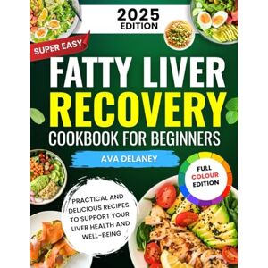 Delaney, Ava Super Easy Fatty Liver Recovery Cookbook for Beginners: Practical and Delicious Recipes to support your liver health and well-being Delaney, Ava Super Easy Fatty Liver Recovery Cookbook for Beginners: Practical and Delicious Recipes to support your liver health and well-being