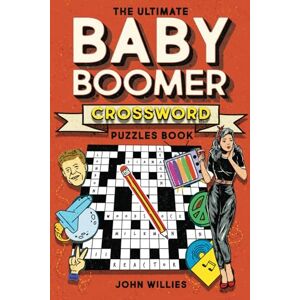 Willies, John The Ultimate Baby Boomer Crossword Puzzles Book: 1950s, 1960s, 1970s and 1980s Crossword About Music, TV, Movies, Sports, People And Top Headlines At The Time Willies, John The Ultimate Baby Boomer Crossword Puzzles Book: 1950s, 1960s, 1970s and 1980s Crossword About Music, TV, Movies, Sports, People And Top Headlines At The Time