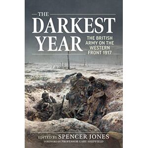 The Darkest Year: The British Army on the Western Front 1917 (Wolverhampton Military Series) The Darkest Year: The British Army on the Western Front 1917 (Wolverhampton Military Series)