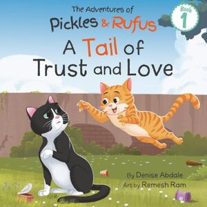 Abdale, Denise A Tail of Trust and Love: A Children's Book About Two Feral Cats' Journey from Abandoned to Adopted (The Adventures of Pickles and Rufus) Abdale, Denise A Tail of Trust and Love: A Children's Book About Two Feral Cats' Journey from Abandoned to Adopted (The Adventures of Pickles and Rufus)