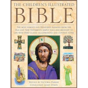 Victoria Parker The Children's Illustrated Bible: The Most Famous and Treasured Passages from the Old and New Testaments, Simply Told and Brought to Life with More ... 1500 Classic Illustrations and Context Notes Victoria Parker The Children's Illustrated Bible: The Most Famous and Treasured Passages from the Old and New Testaments, Simply Told and Brought to Life with More ... 1500 Classic Illustrations and Context Notes