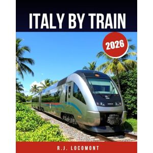 LOCOMONT, R.J. ITALY BY TRAIN 2026: The Ultimate Train Travel Guide to Venice, Rome & Amalfi Coast – Scenic Routes, Local Secrets, and Smart Tips. LOCOMONT, R.J. ITALY BY TRAIN 2026: The Ultimate Train Travel Guide to Venice, Rome & Amalfi Coast – Scenic Routes, Local Secrets, and Smart Tips.