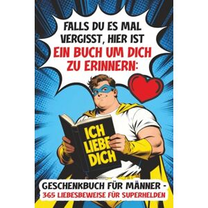 Brom, Marius K. Geschenkbuch für Männer 365 Liebesbeweise für Superhelden: Falls du es mal vergisst, hier ist ein Buch um dich zu erinnern: Ich liebe dich Brom, Marius K. Geschenkbuch für Männer 365 Liebesbeweise für Superhelden: Falls du es mal vergisst, hier ist ein Buch um dich zu erinnern: Ich liebe dich