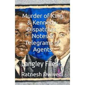 Dwivedi, Ratnesh Murder of King & Kennedy- Dispatches, Notes & Telegrams of Agents: Langley Files-3 Dwivedi, Ratnesh Murder of King & Kennedy- Dispatches, Notes & Telegrams of Agents: Langley Files-3