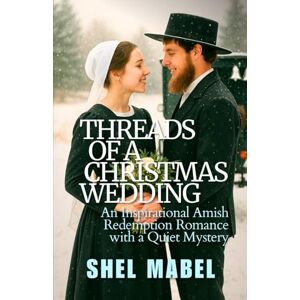 Mabel, Shel Threads of a Christmas Wedding: An Inspirational Amish Redemption Romance with a Quiet Mystery (Plain Threads) Mabel, Shel Threads of a Christmas Wedding: An Inspirational Amish Redemption Romance with a Quiet Mystery (Plain Threads)
