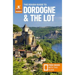 Guides, Rough The Rough Guide to Dordogne and the Lot: Travel Guide with eBook Guides, Rough The Rough Guide to Dordogne and the Lot: Travel Guide with eBook