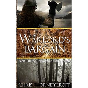 Thorndycroft, Chris A Warlord's Bargain: Volume 2 (The Hengest and Horsa Trilogy) Thorndycroft, Chris A Warlord's Bargain: Volume 2 (The Hengest and Horsa Trilogy)