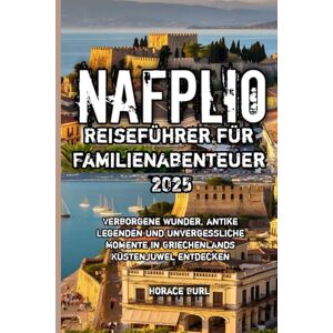 Burl, Horace Nafplio Reiseführer für Familienabenteuer 2025 Burl, Horace Nafplio Reiseführer für Familienabenteuer 2025