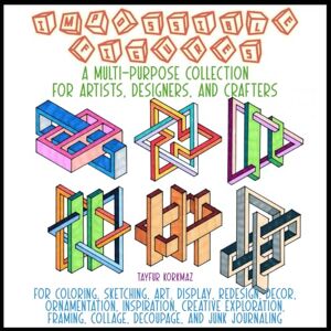 Korkmaz, Tayfur Impossible Figures A Multi-Purpose Collection for Artists, Designers, and Crafters: For Coloring, Sketching, Art, Display, Redesign, Decor, ... Collage, Decoupage, and Junk Journaling Korkmaz, Tayfur Impossible Figures A Multi-Purpose Collection for Artists, Designers, and Crafters: For Coloring, Sketching, Art, Display, Redesign, Decor, ... Collage, Decoupage, and Junk Journaling